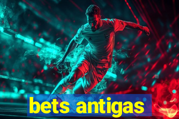 bets antigas